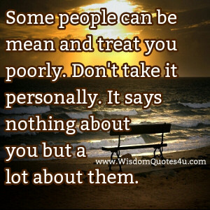 mean people quotes some people are mean and treat you poorly it