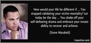 life be different if … You stopped validating your victim mentality ...