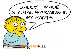ralph wiggum simpsons daddy i made global warming in my pants sad hill ...