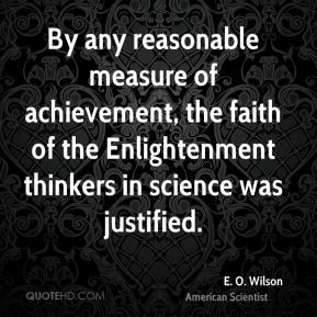 ... , the faith of the Enlightenment thinkers in science was justified