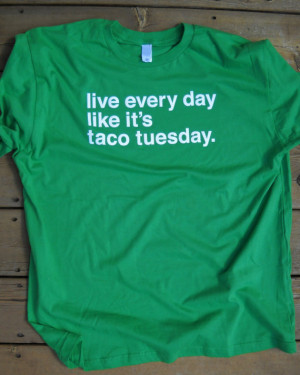 Live Every day Like It's Taco Tuesday funny saying tshirt cool shirt ...