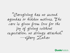 Caregiving has no second agendas or hidden motives. The care is given ...