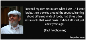 opened my own restaurant when I was 17. I went broke, then traveled ...