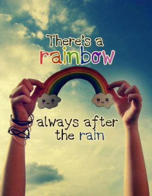 There’s A Rainbow Always After The Rain