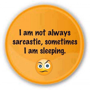 am not always sarcastic
