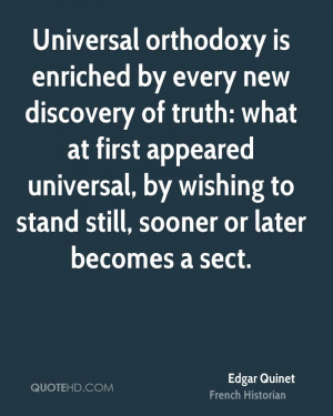 Universal orthodoxy is enriched by every new discovery of truth: what ...