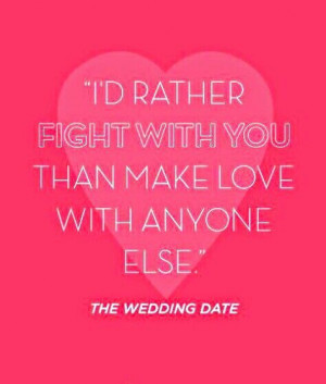 than make love with anyone else.' - movie quote from 'The Wedding Date ...