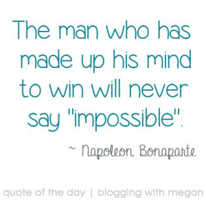 The man who has made up his mind to win will never say 