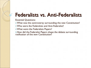 Federalists Vs. Anti Federalists