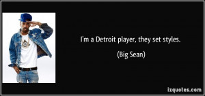 Detroit player, they set styles. - Big Sean