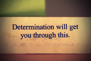 Determination Will Get You Through This