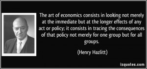 ... policy not merely for one group but for all groups. - Henry Hazlitt