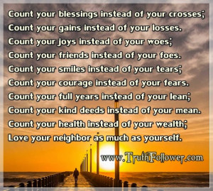 Count your blessings and Love your neighbor as much as yourself