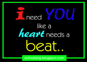 need you like a heart needs a beat.