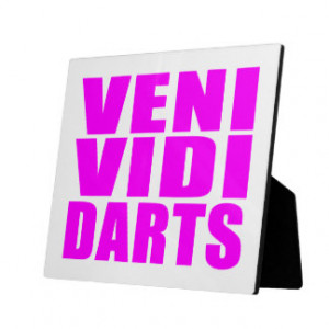 Funny Girl Darts Players Quotes : Veni Vidi Darts Display Plaque