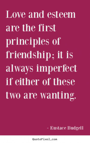 ... first principles of friendship;.. Eustace Budgell popular love quotes