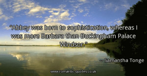 abbey-was-born-to-sophistication-whereas-i-was-more-barbara-than ...