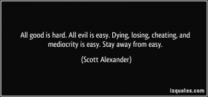 ... , and mediocrity is easy. Stay away from easy. - Scott Alexander