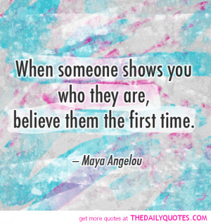 someone-shows-you-who-they-are-maya-angelou-quotes-sayings-pictures ...