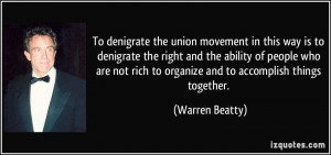 To denigrate the union movement in this way is to denigrate the right ...