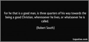 is a good man, is three quarters of his way towards the being a good ...