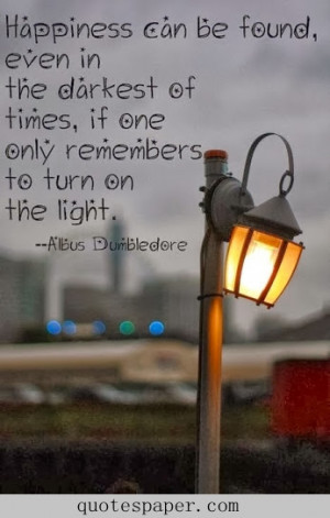 Happiness can be found, even in the darkest of times, if one only ...
