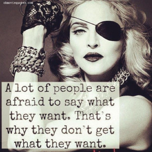 lot of people are afraid to say what they want. That's why they don ...