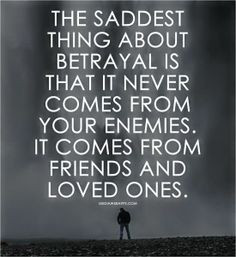 Quotes About Lying and Betrayal | The saddest thing about betrayal is ...