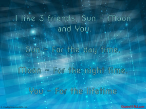 like 3 friends Sun, Moon and You...