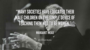 ... male children on the simple device of teaching them not to be women