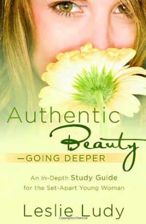 ... Beauty, Going Deeper: A Study Guide for the Set-Apart Young Woman