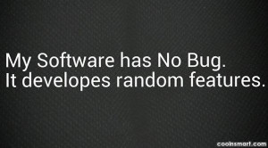Images Quote: My software has no bug. It develops...