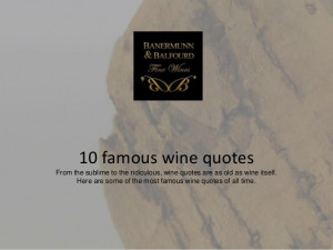 10 famous wine quotesFrom the sublime to the ridiculous, wine quotes ...