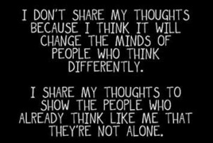 don't share my thoughts because I think it will change the minds of ...