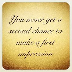 ... chance to make a first impression quote more first impressions quotes