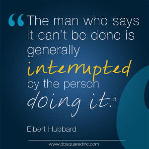 The man who says it can’t be done is generally interrupted by the ...