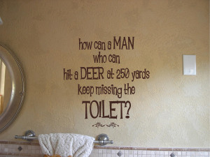 Bathroom hunting decor. How can a man who can hit a deer at 250 yards ...
