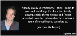 unsympathetic, I think. People do good and bad things. If a character ...
