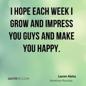 ... -alaina-musician-quote-i-hope-each-week-i-grow-and-impress-you.jpg
