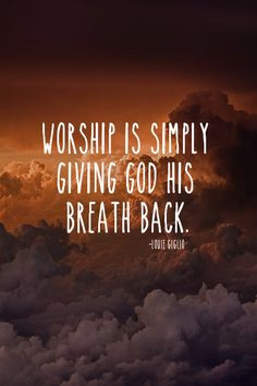 spiritualinspiration: Worship God today with the breath He has given ...