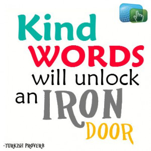 Kind words will unlock an iron door. #quotes #proverb