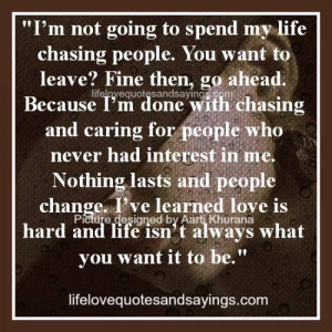 Im Done Quotes I am done with chasing people.