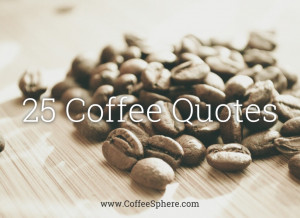 25 Coffee Quotes: Funny Coffee Quotes That Will Brighten Your Mood