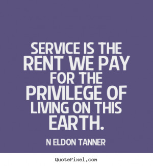 Create custom picture quotes about inspirational - Service is the rent ...