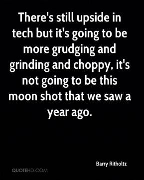 ... tech but it s going to be more grudging and grinding and choppy it s