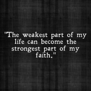 ... My Life Can Become The Strongest Part Of My Faith - Originality Quotes
