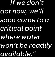... now we'll soon come to a point where water won't be readily available