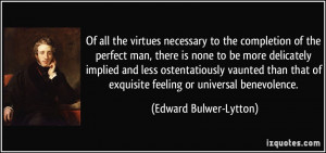 Of all the virtues necessary to the completion of the perfect man ...