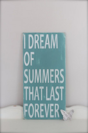 Summer Quote, Wall Art, Custom Wood Sign, I Dream Of Summers That Last ...