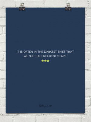 ... is often in the darkest skies that we see the brightest stars. #142952